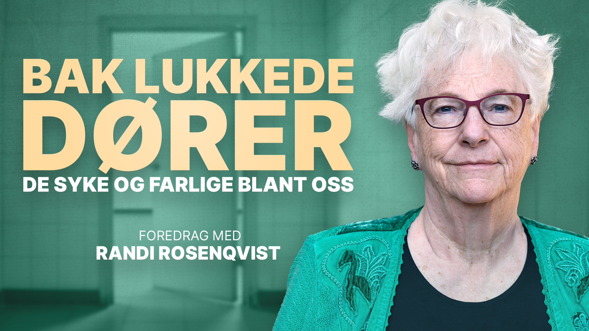 Bak lukkede dører, de syke og farlige blant oss – Foredrag med Randi Rosenqvist